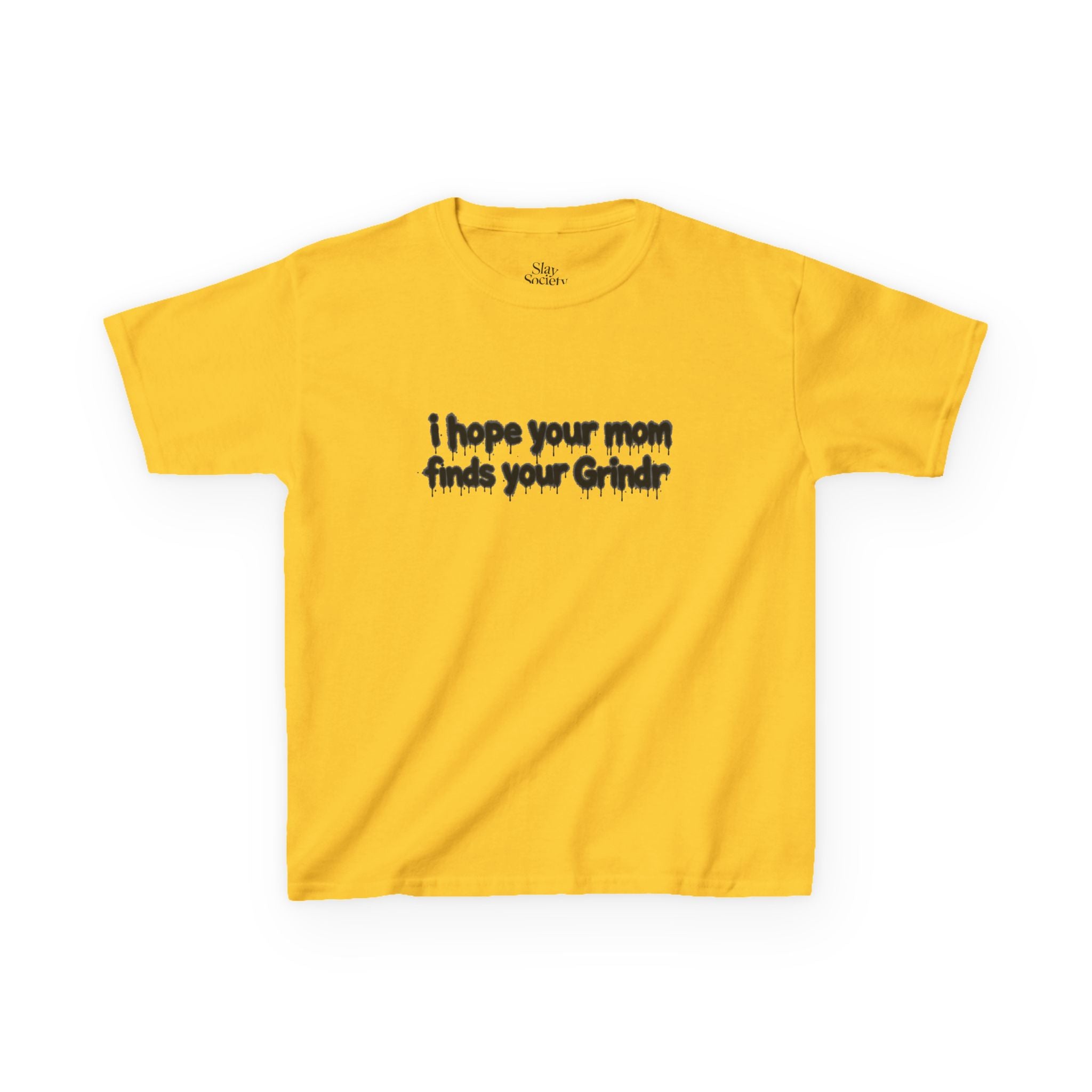 The 'I hope your mom finds your grindr' Tee