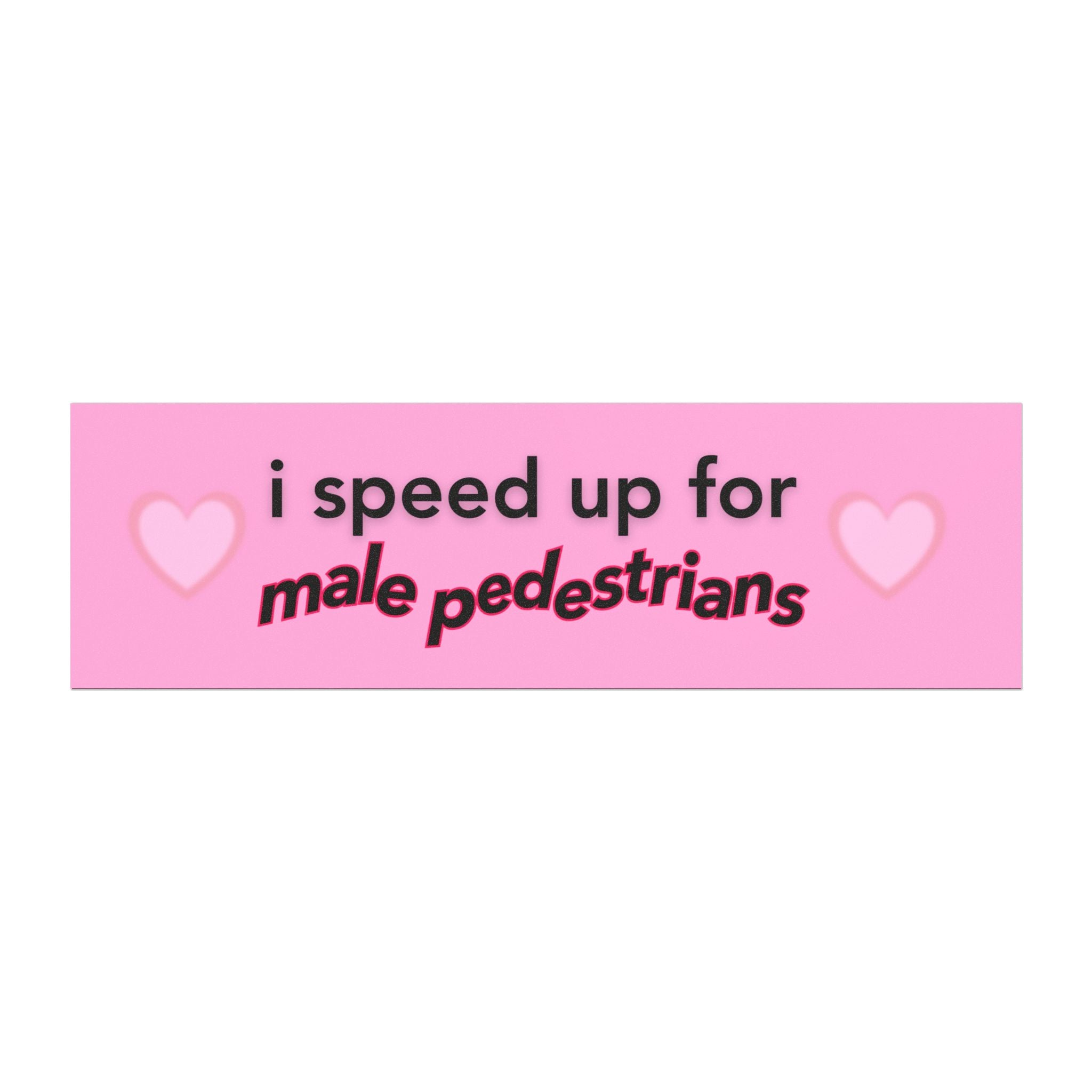 [MAGNET] I Speed Up for Male Pedestrians Car
