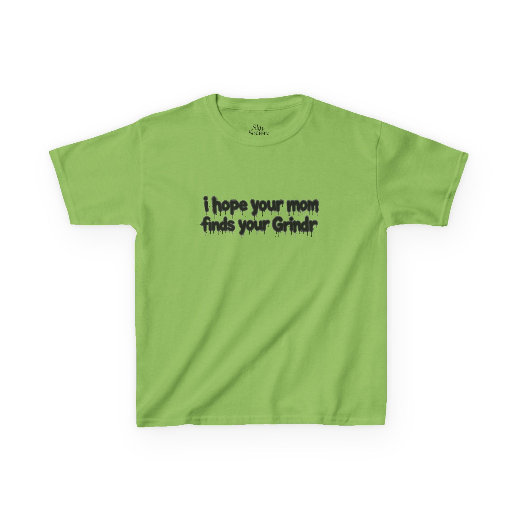 The 'I hope your mom finds your grindr' Tee