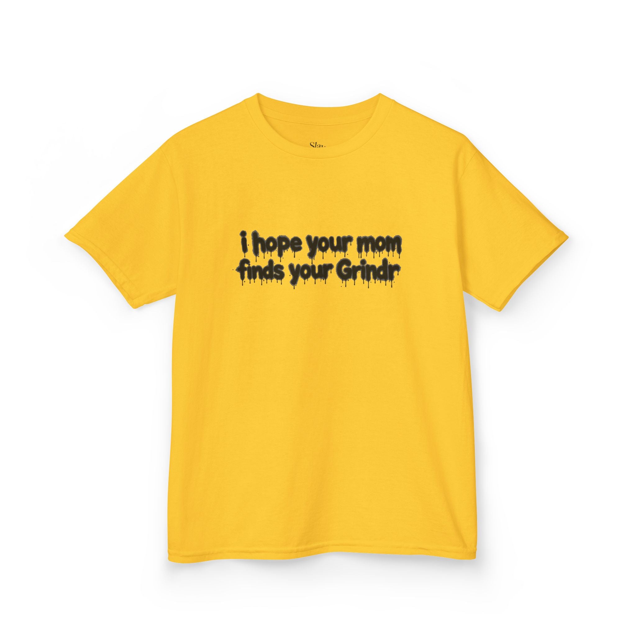 The 'I hope your mom finds your grindr' Tee