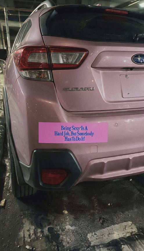 The 'Being Sexy Is A Hard Job' Bumper Sticker